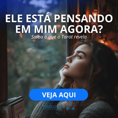 Ele est� pensando em voc� agora? Veja o que o Tarot revela
