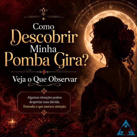 Como Descobrir Minha Pomba Gira? Veja o Que Observar