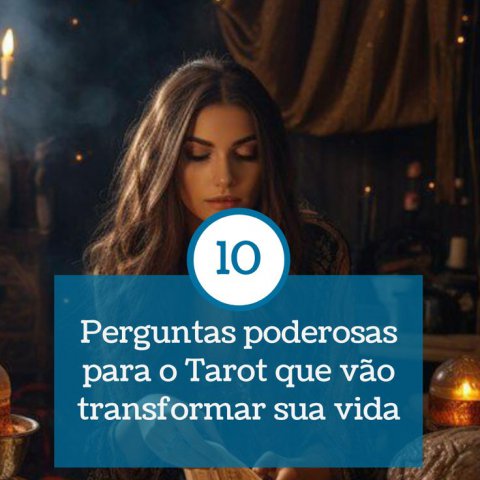 10 Perguntas Poderosas para o Tarot que V�o Transformar Sua Vida